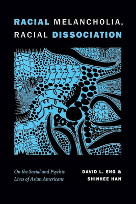 Racial Melancholia, Racial Dissociation: On the Social and Psychic Lives of Asian Americans by David L. Eng and Shinhee Han explores the often dismissed inner lives of Asian immigrants, children of immigrants, and parachute children. 